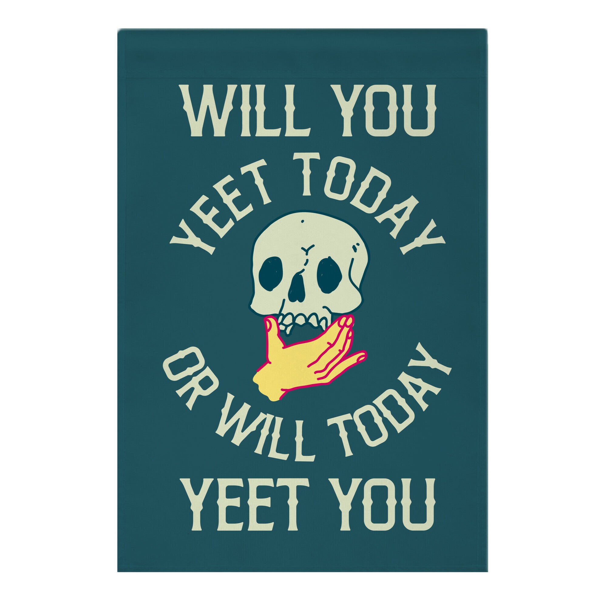 Will You Yeet Today Or Will Today Yeet You Garden Flag